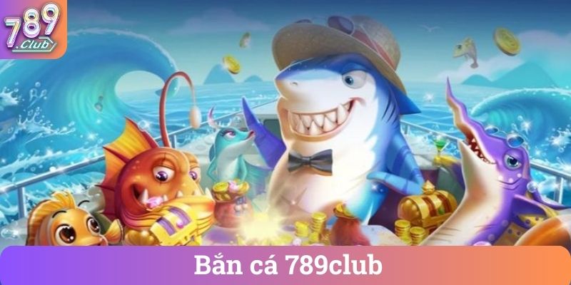 Ban ca 789club Bắn cá 789club