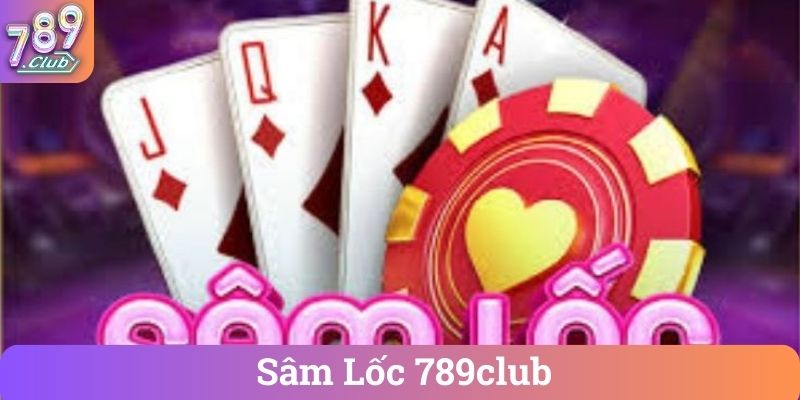Sam Loc 789club Sâm Lốc 789club