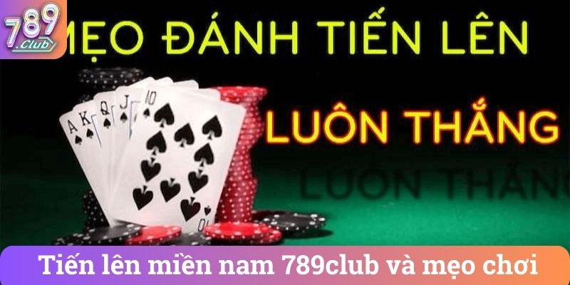 Tien len mien nam 789club va meo choi Tiến lên miền nam 789club và mẹo chơi