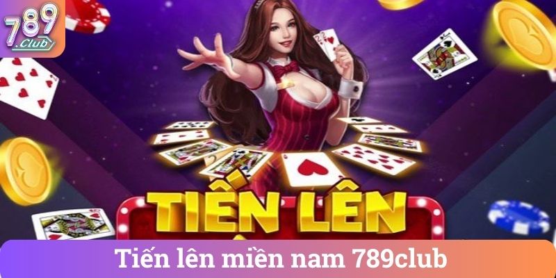 Tien len mien nam 789club Tiến lên miền nam 789club